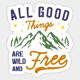 All Good Things are Wild and Free Sticker